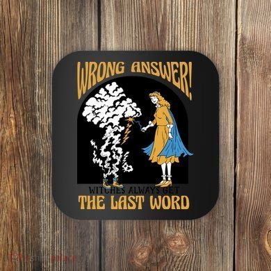Wrong Answer Witches Always Get The Last Word Coaster