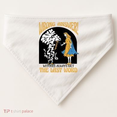 Wrong Answer Witches Always Get The Last Word USA-Made Doggie Bandana