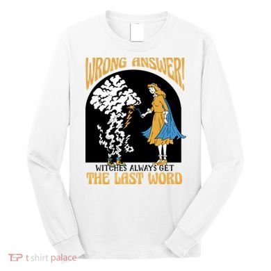 Wrong Answer Witches Always Get The Last Word Long Sleeve Shirt
