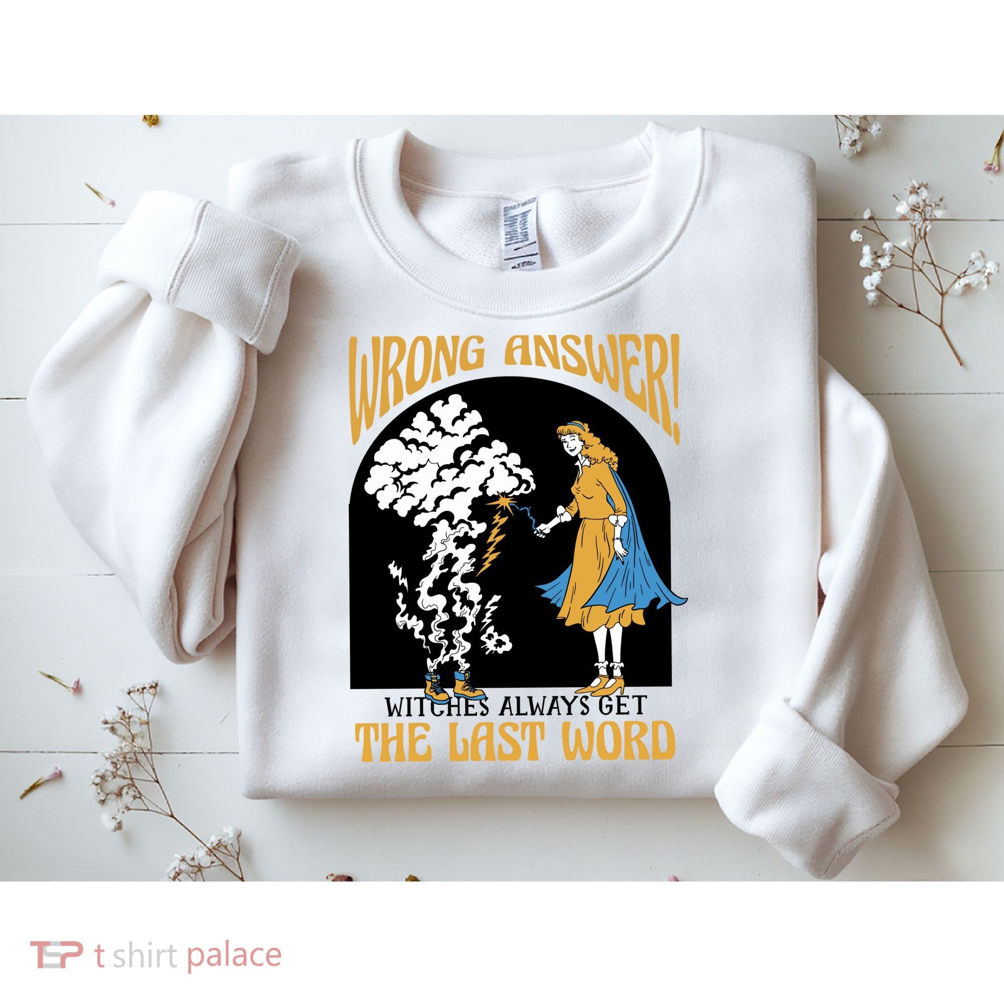 Wrong Answer Witches Always Get The Last Word Sweatshirt
