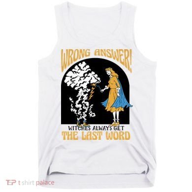Wrong Answer Witches Always Get The Last Word Tank Top