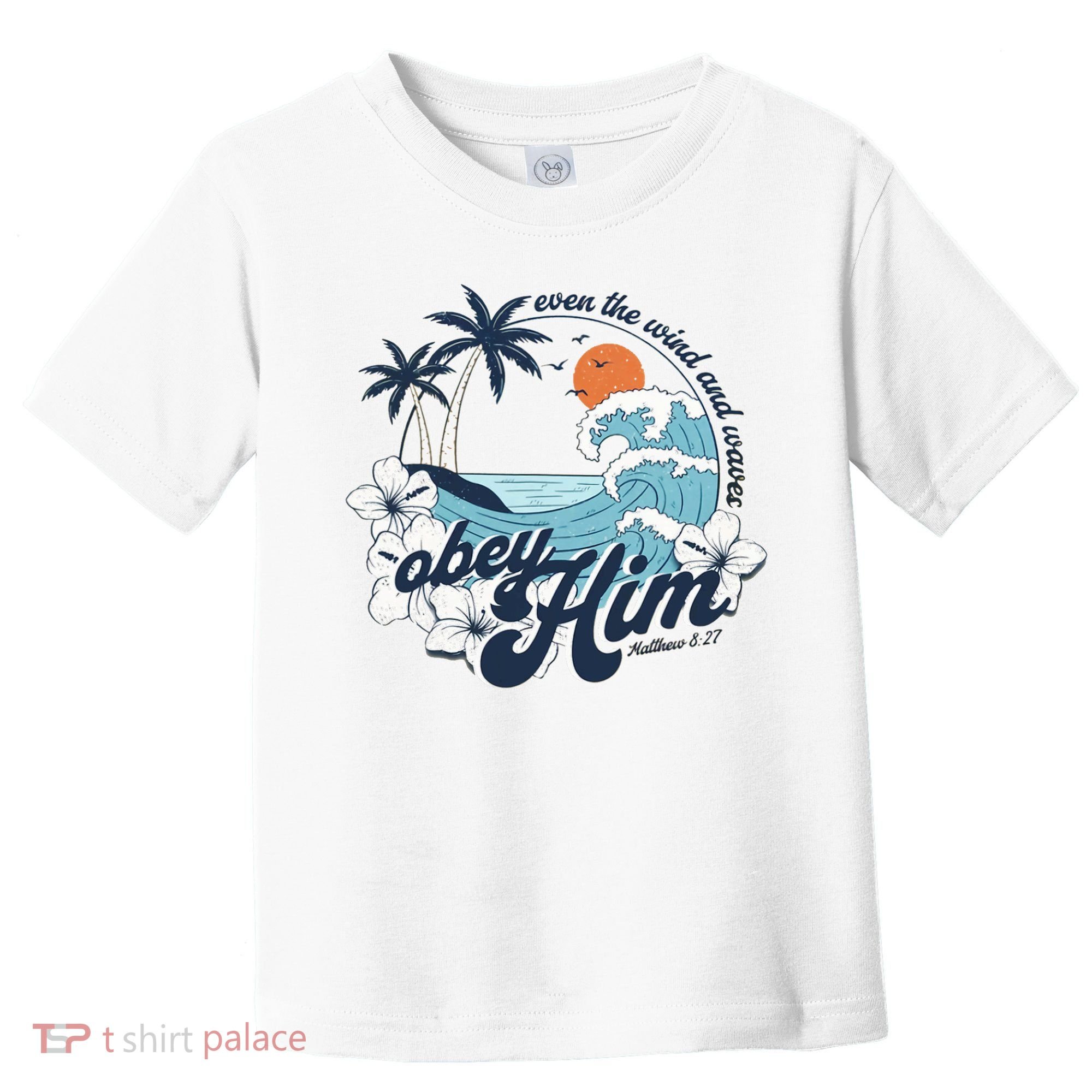 Wind And Waves Obey Him Christian Jesus Beach Bible Verse Toddler T-Shirt