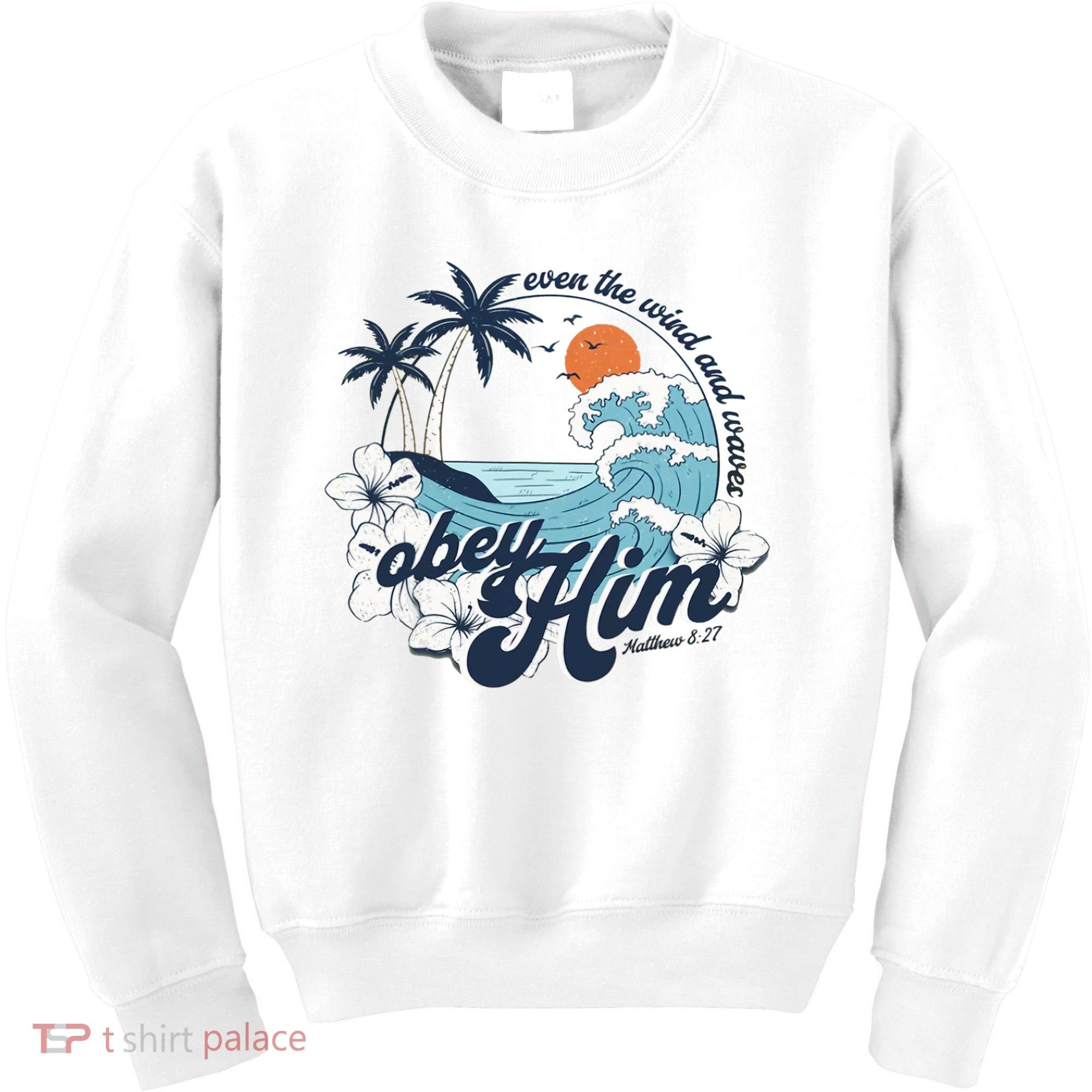 Wind And Waves Obey Him Christian Jesus Beach Bible Verse Kids Sweatshirt