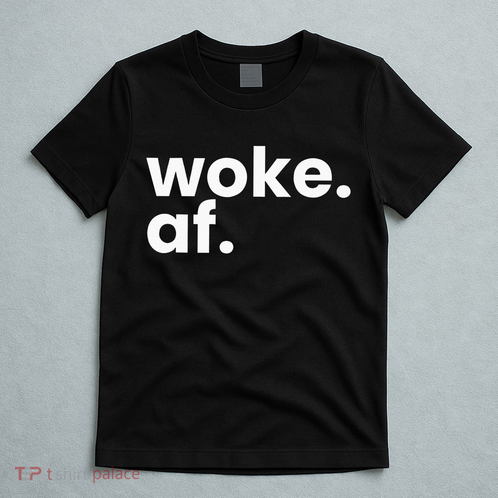 Woke AF T-Shirt