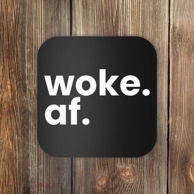 Woke AF Coaster