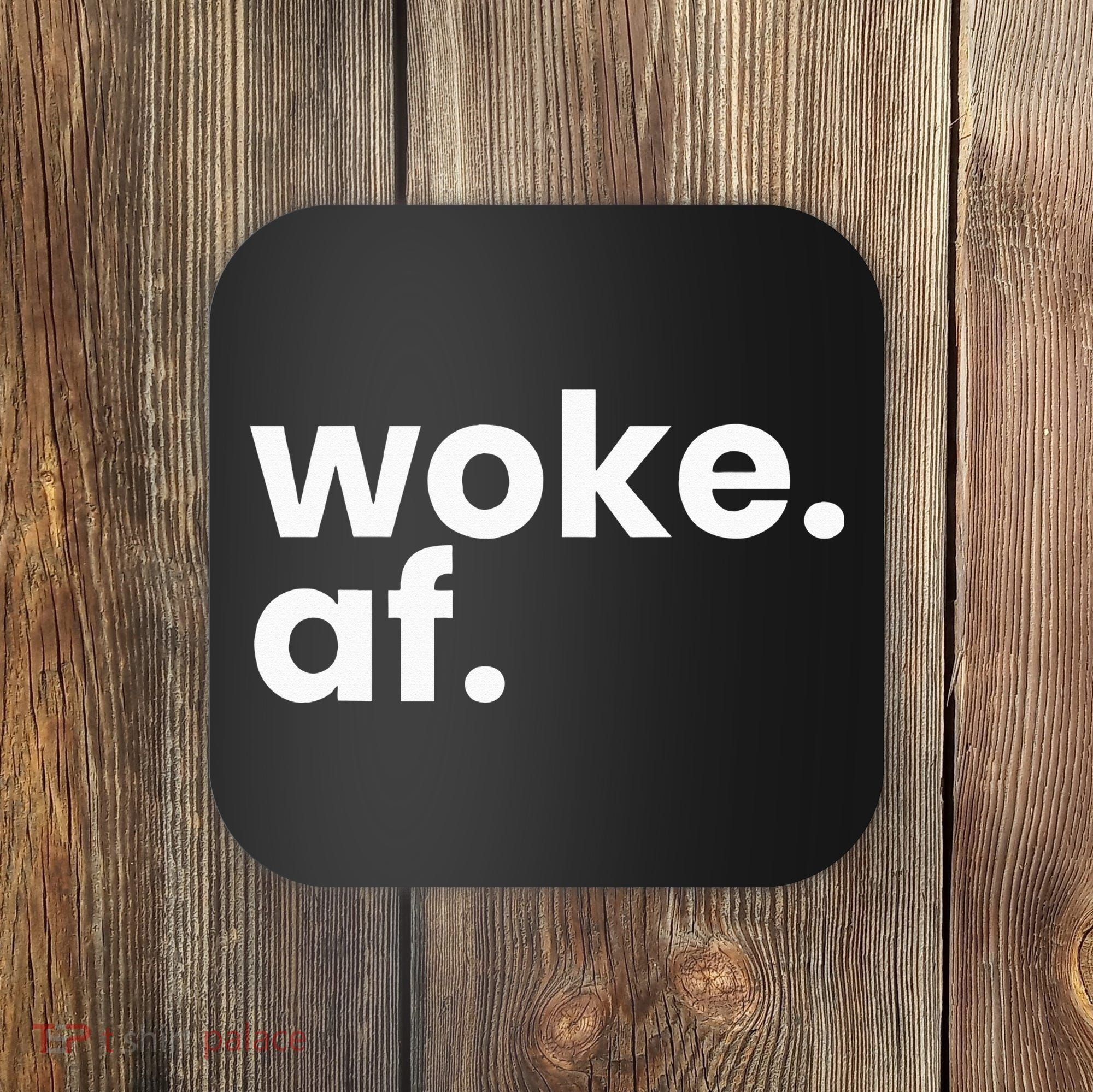 Woke AF Coaster