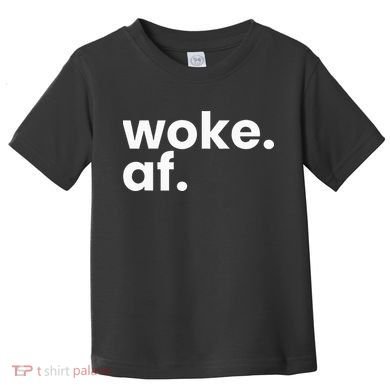 Woke AF Toddler T-Shirt