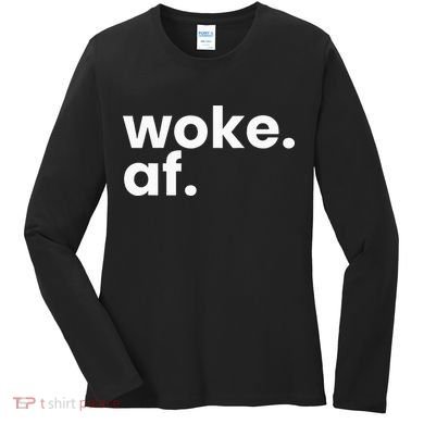 Woke AF Women's Long Sleeve Shirt