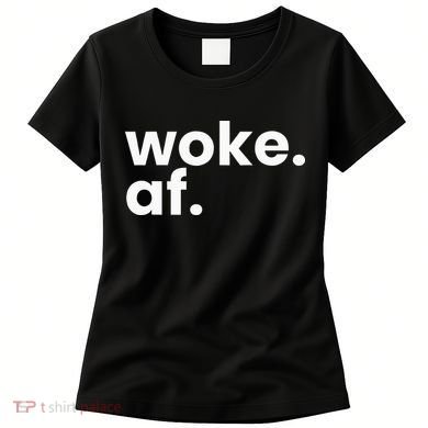 Woke AF Women's T-Shirt