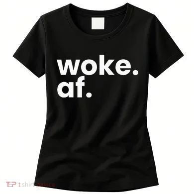 Woke AF Women's T-Shirt