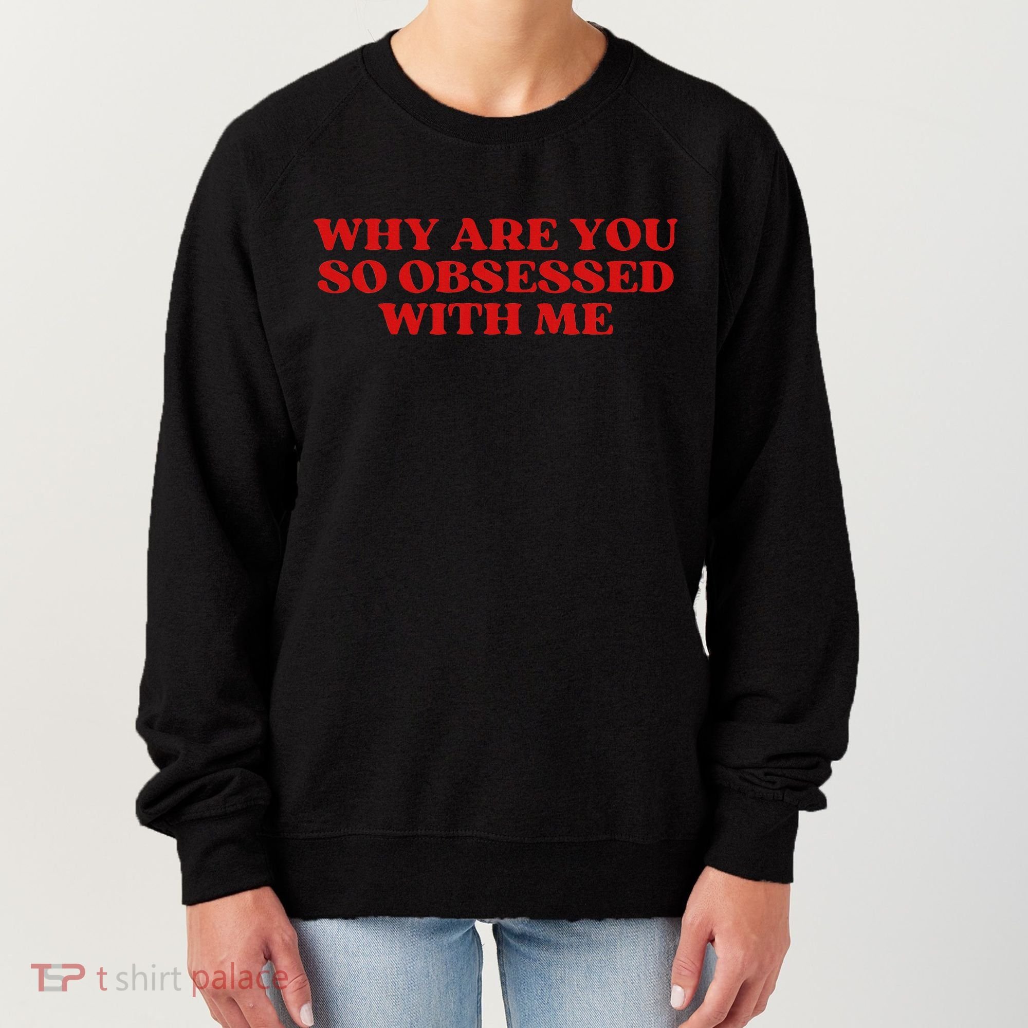 Why Are You So Obsessed With Me Aesthetic Women's Sweatshirt