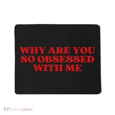 Why Are You So Obsessed With Me Aesthetic Mousepad