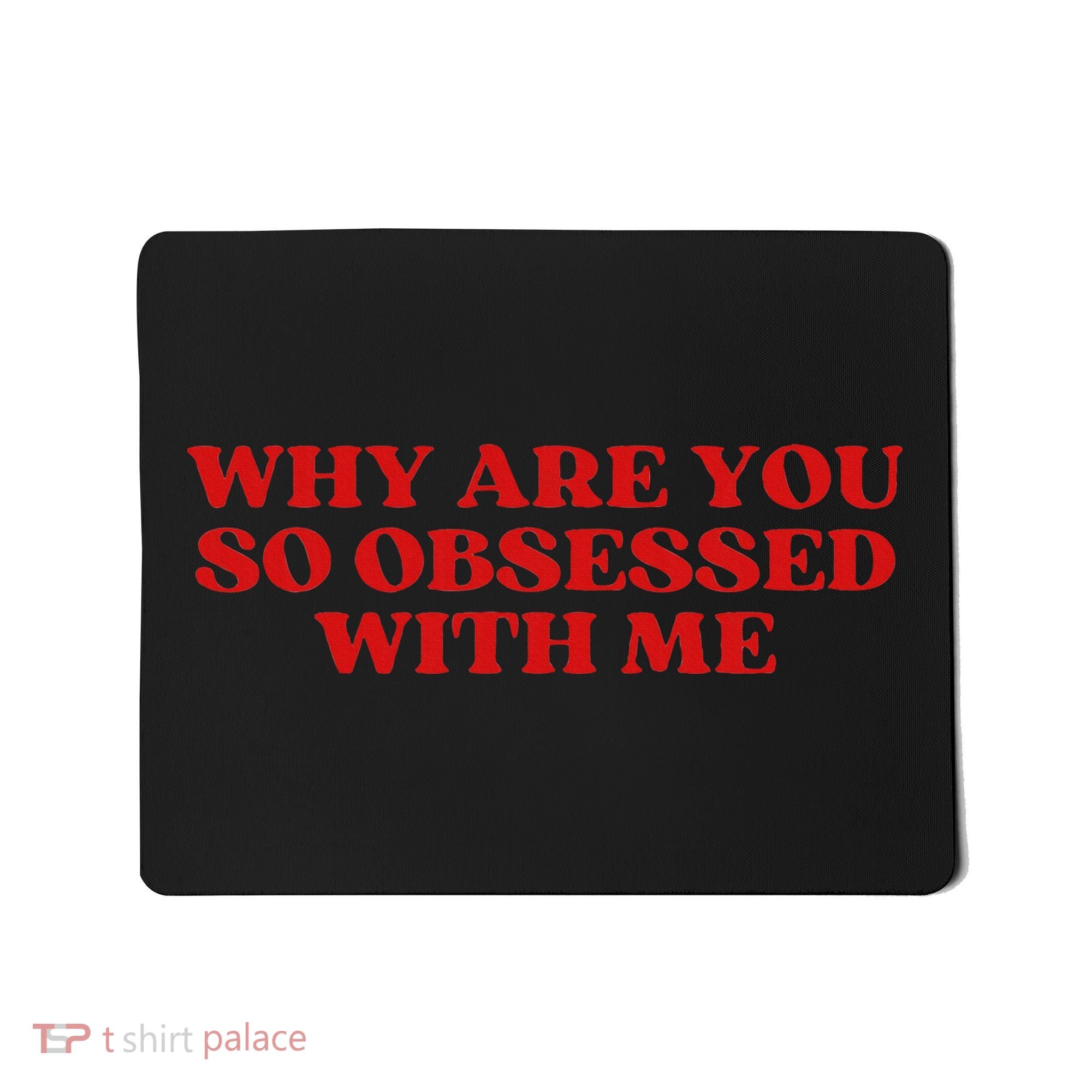 Why Are You So Obsessed With Me Aesthetic Mousepad