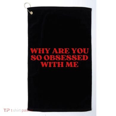 Why Are You So Obsessed With Me Aesthetic Golf Towel