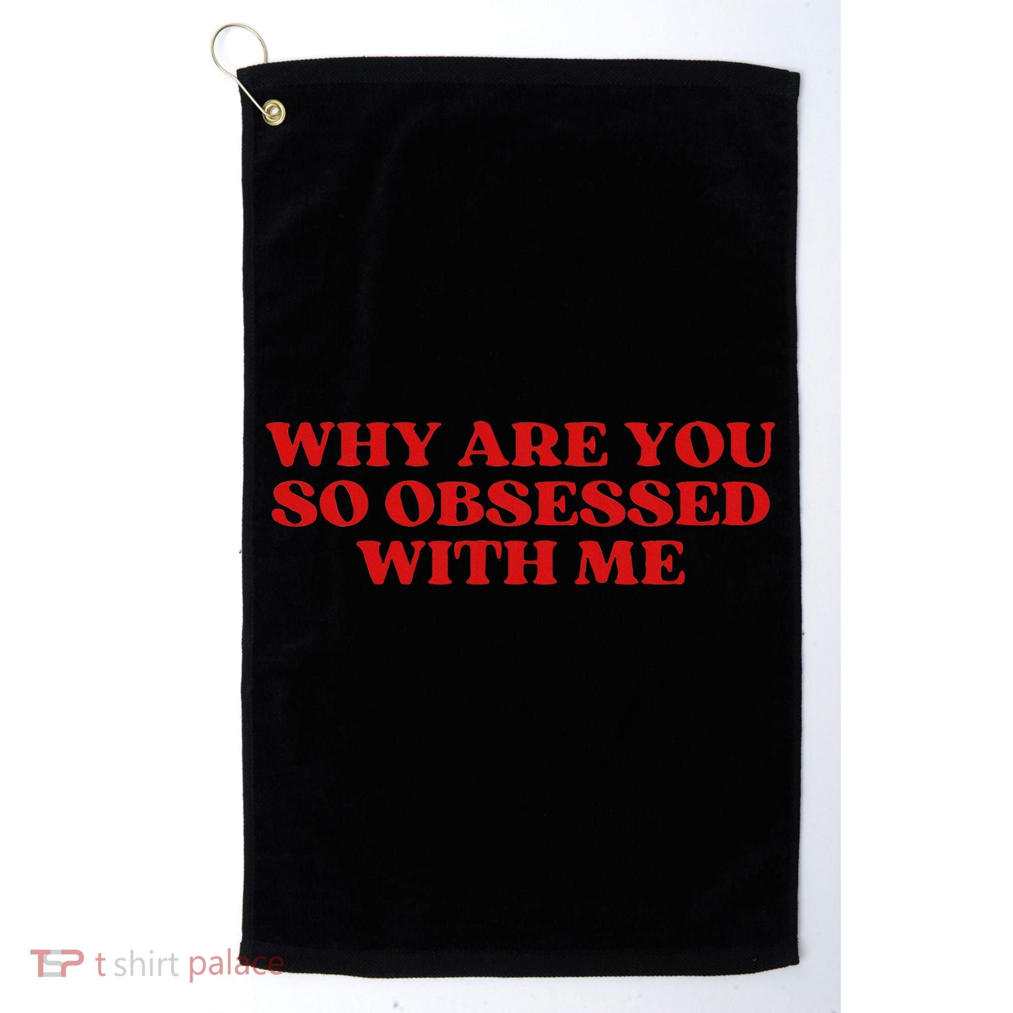 Why Are You So Obsessed With Me Aesthetic Golf Towel