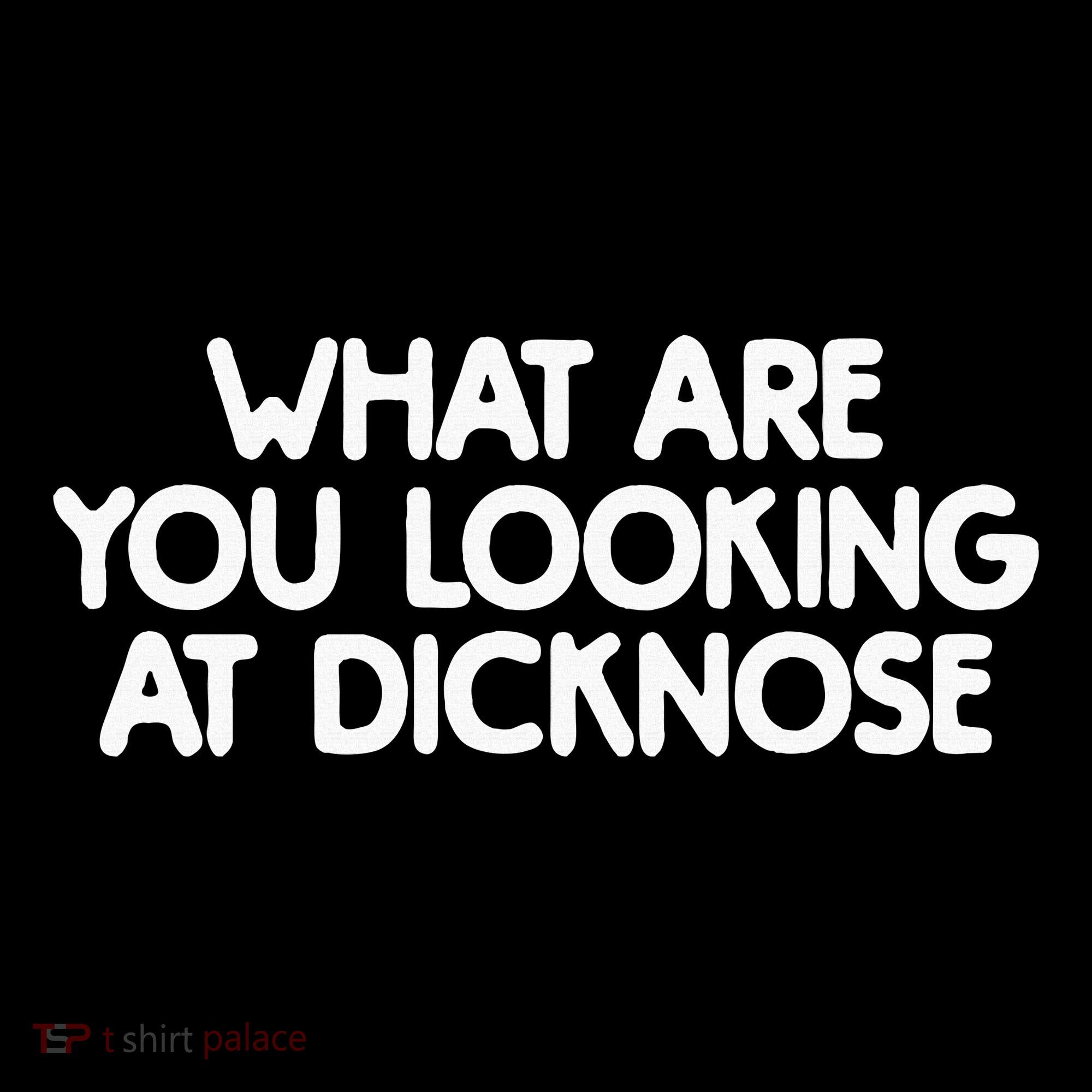 What Are You Looking At Dicknose Women's T-Shirt
