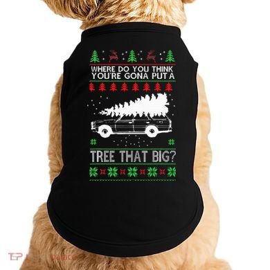 Where Are You Going To Put A Tree That Big Ugly Christmas Doggie Tank