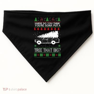 Where Are You Going To Put A Tree That Big Ugly Christmas USA-Made Doggie Bandana