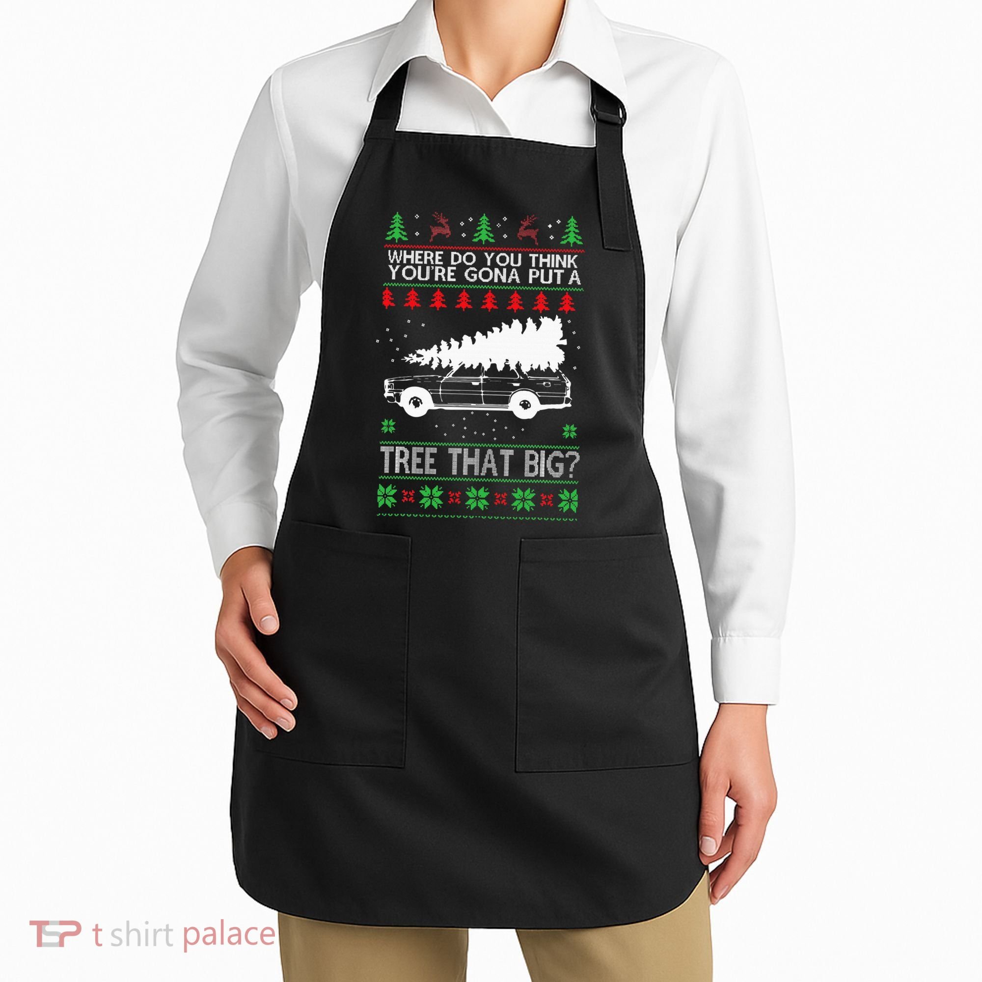 Where Are You Going To Put A Tree That Big Ugly Christmas Apron