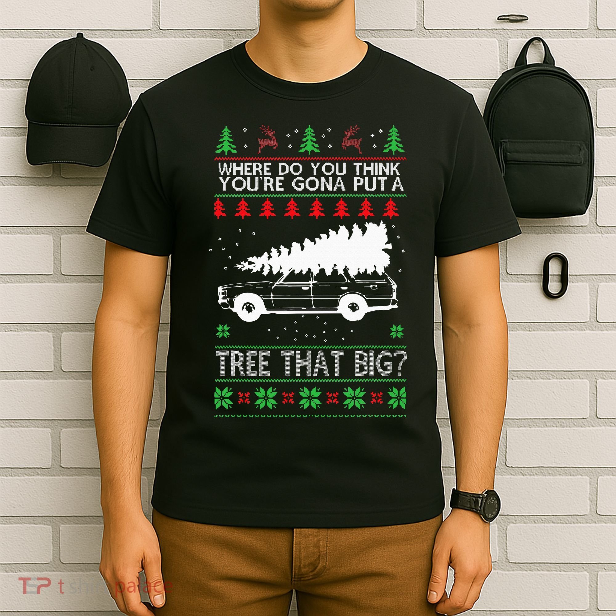 Where Are You Going To Put A Tree That Big Ugly Christmas T-Shirt