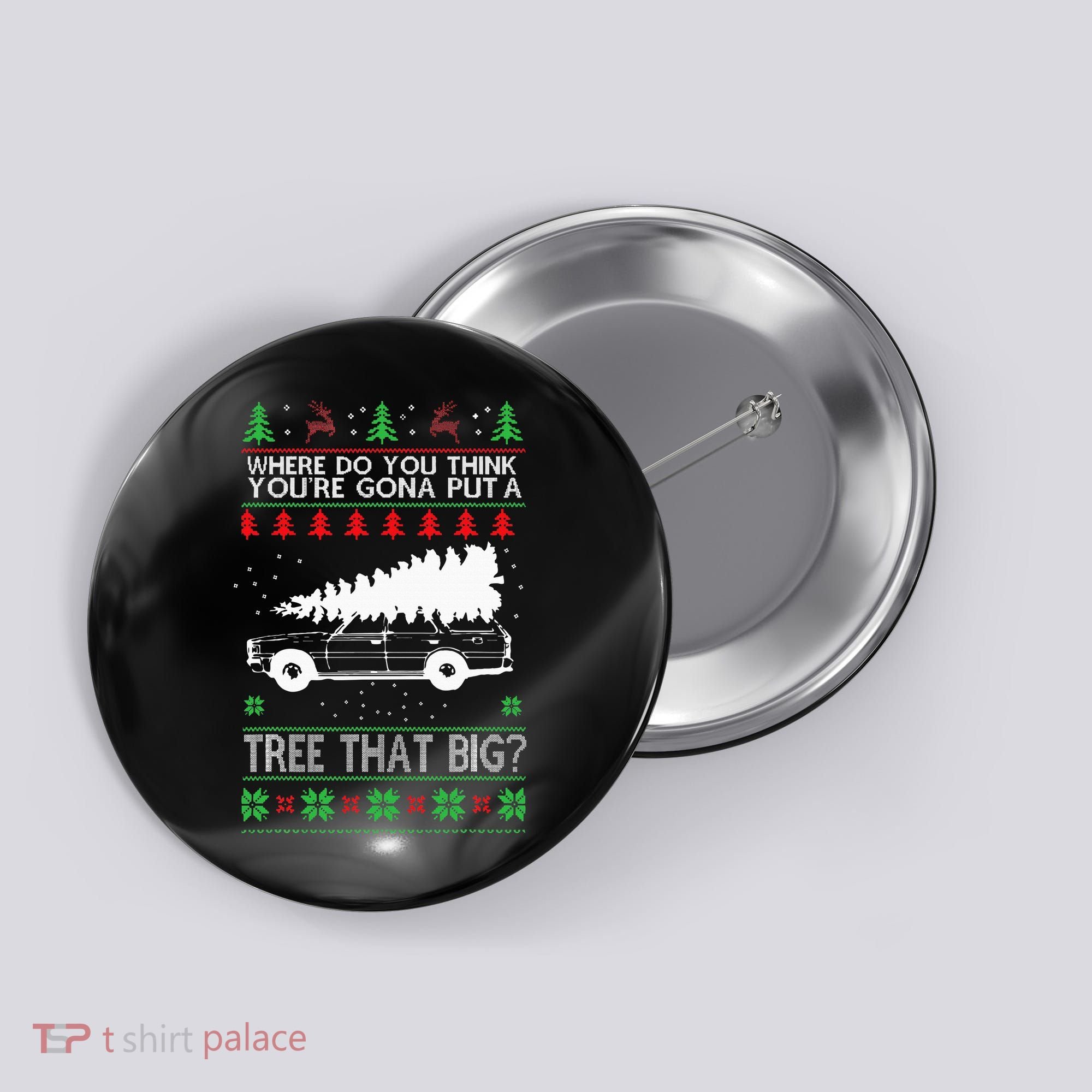 Where Are You Going To Put A Tree That Big Ugly Christmas Button
