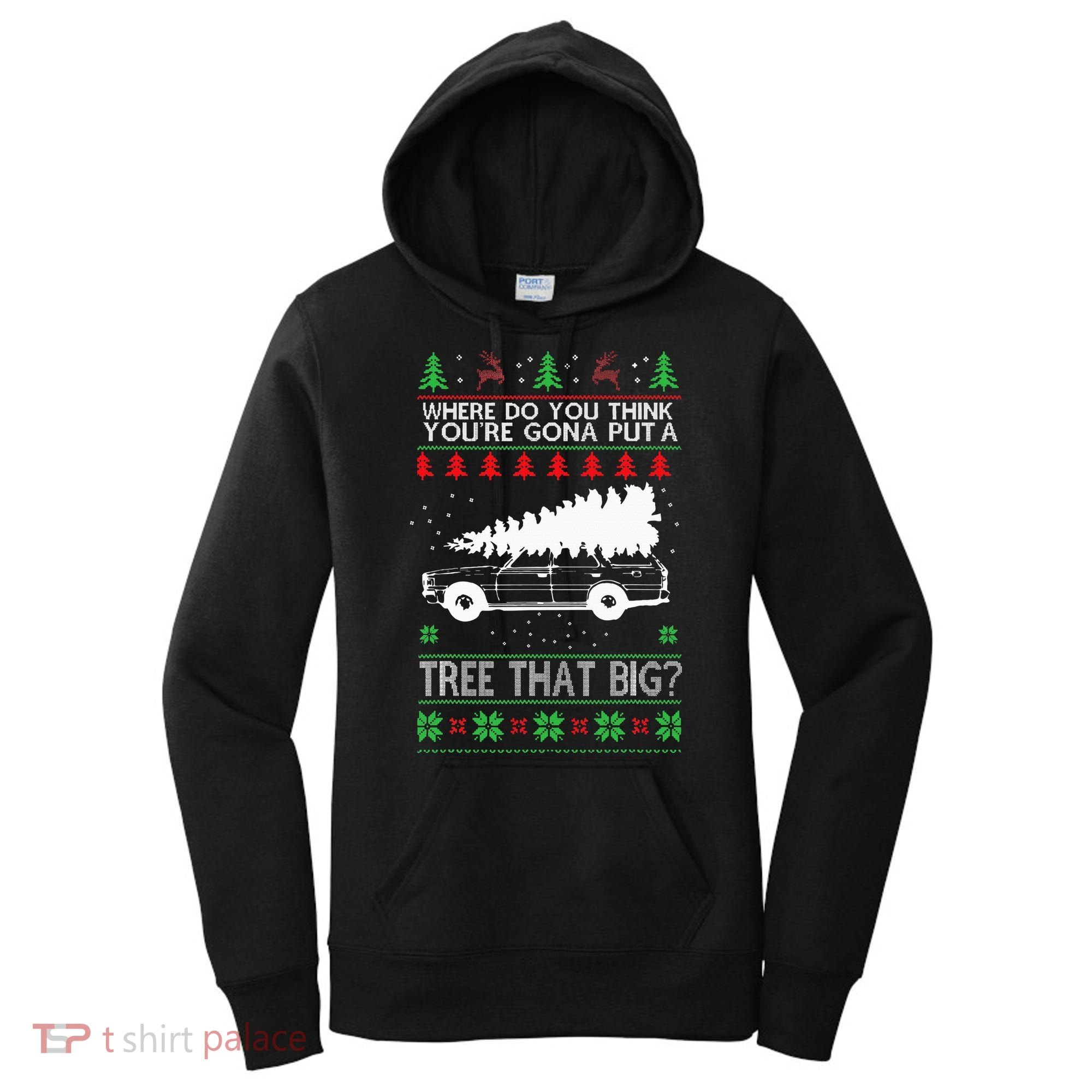 Where Are You Going To Put A Tree That Big Ugly Christmas Women's Hoodie