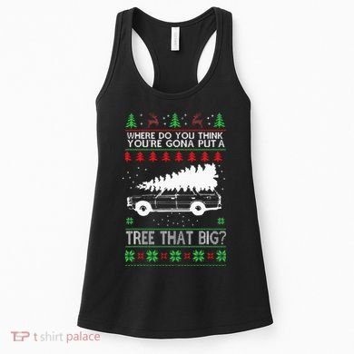 Where Are You Going To Put A Tree That Big Ugly Christmas Women's Tank Top