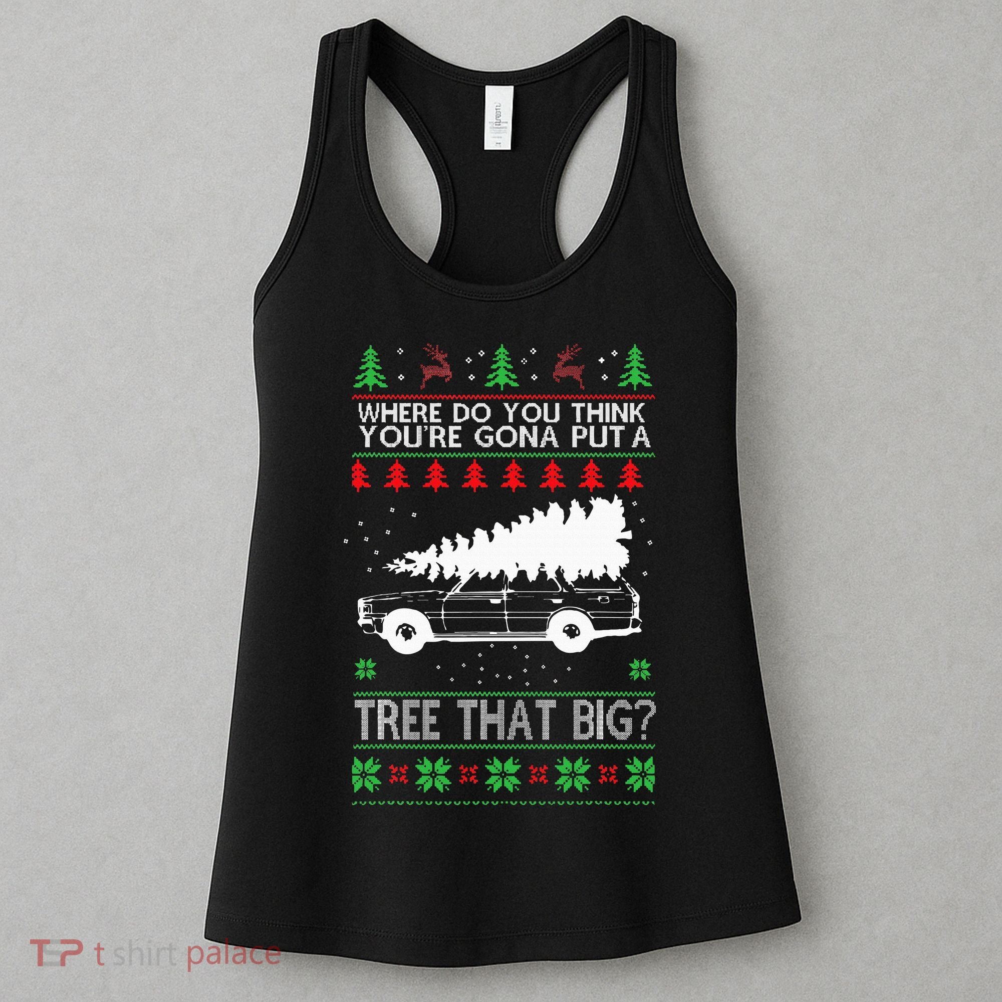 Where Are You Going To Put A Tree That Big Ugly Christmas Women's Tank Top
