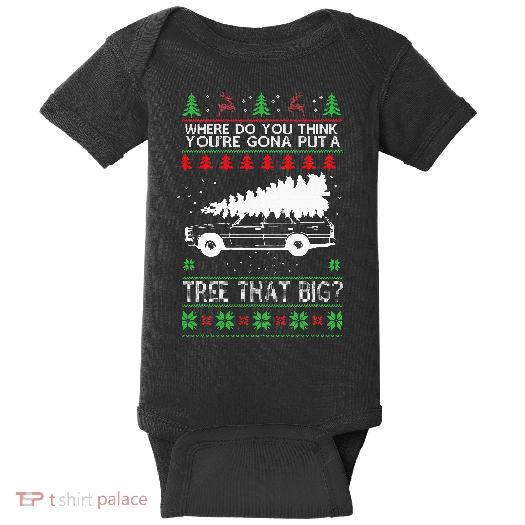 Where Are You Going To Put A Tree That Big Ugly Christmas Baby Bodysuit