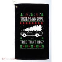 Where Are You Going To Put A Tree That Big Ugly Christmas Golf Towel thumb 0