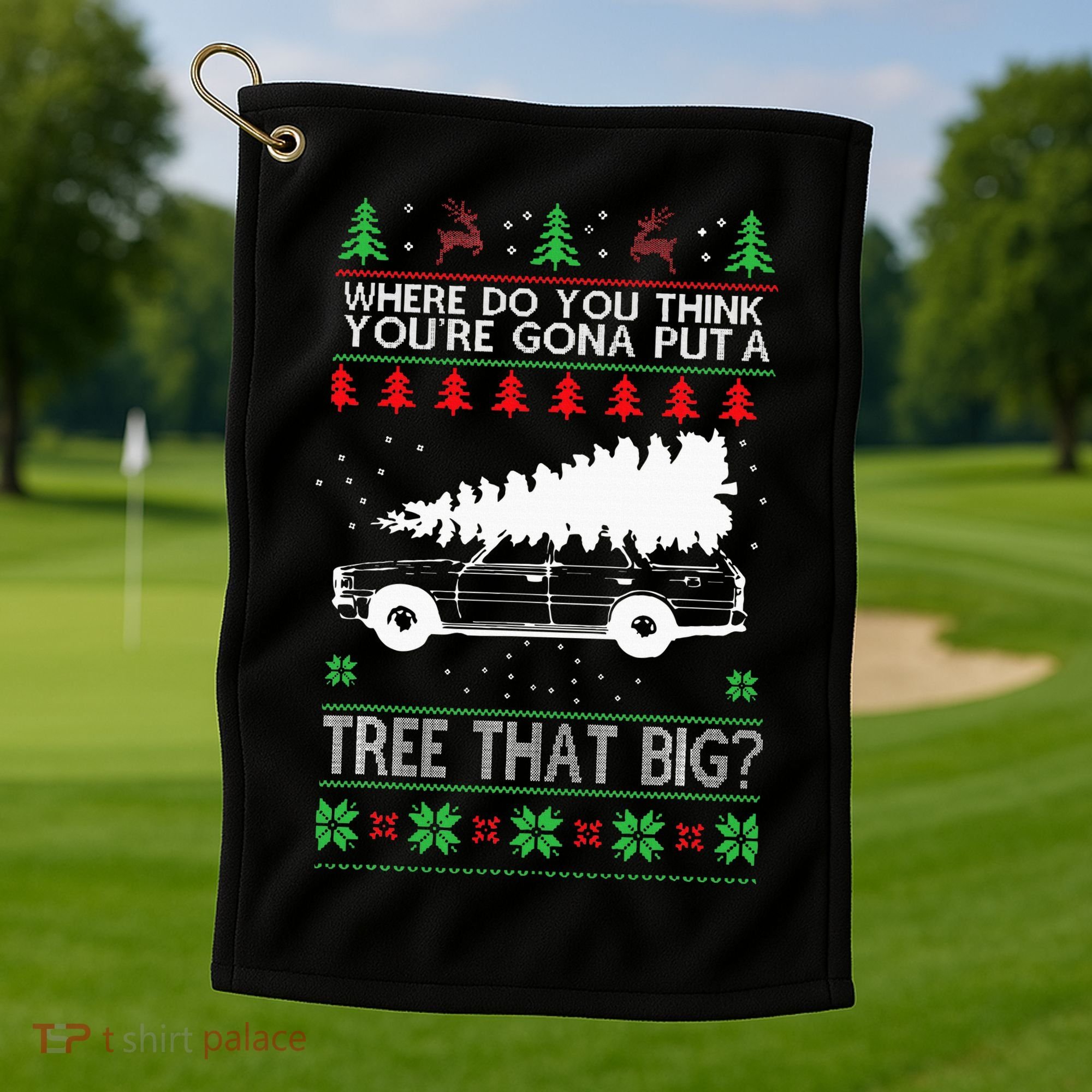 Where Are You Going To Put A Tree That Big Ugly Christmas Golf Towel