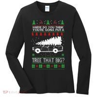 Where Are You Going To Put A Tree That Big Ugly Christmas Women's Long Sleeve Shirt thumb 0