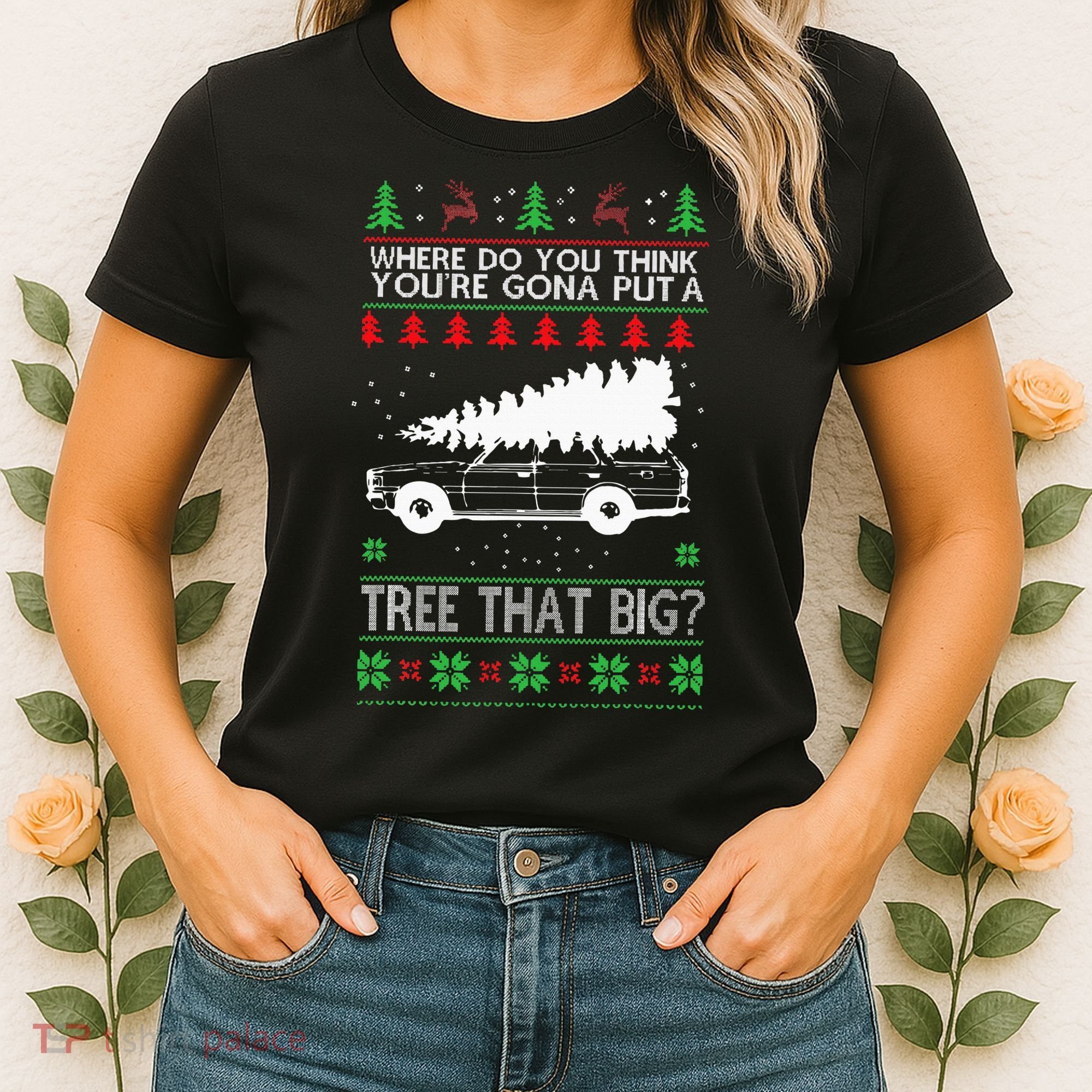Where Are You Going To Put A Tree That Big Ugly Christmas Women's T-Shirt