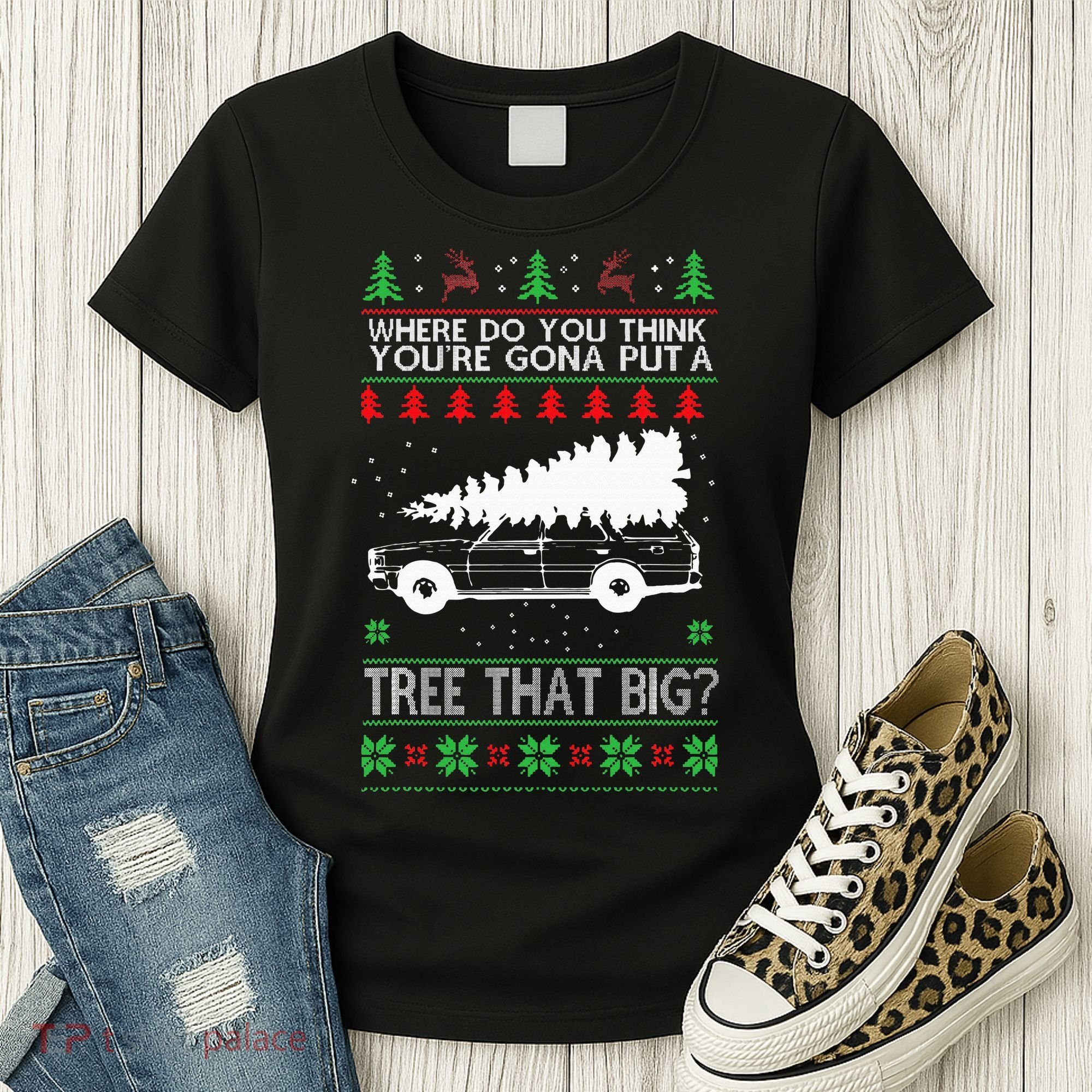 Where Are You Going To Put A Tree That Big Ugly Christmas Women's T-Shirt