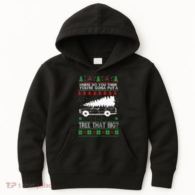 Where Are You Going To Put A Tree That Big Ugly Christmas Kids Hoodie