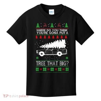Where Are You Going To Put A Tree That Big Ugly Christmas Kids T-Shirt