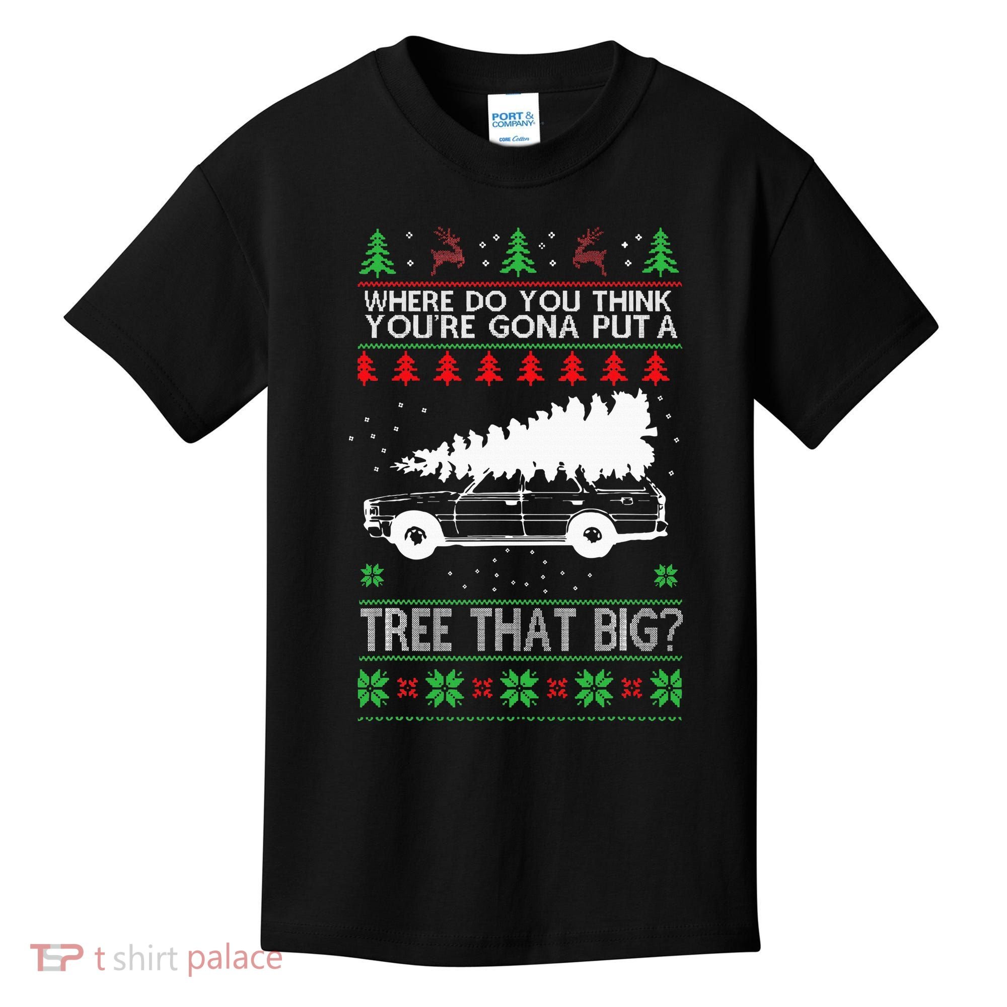 Where Are You Going To Put A Tree That Big Ugly Christmas Kids T-Shirt