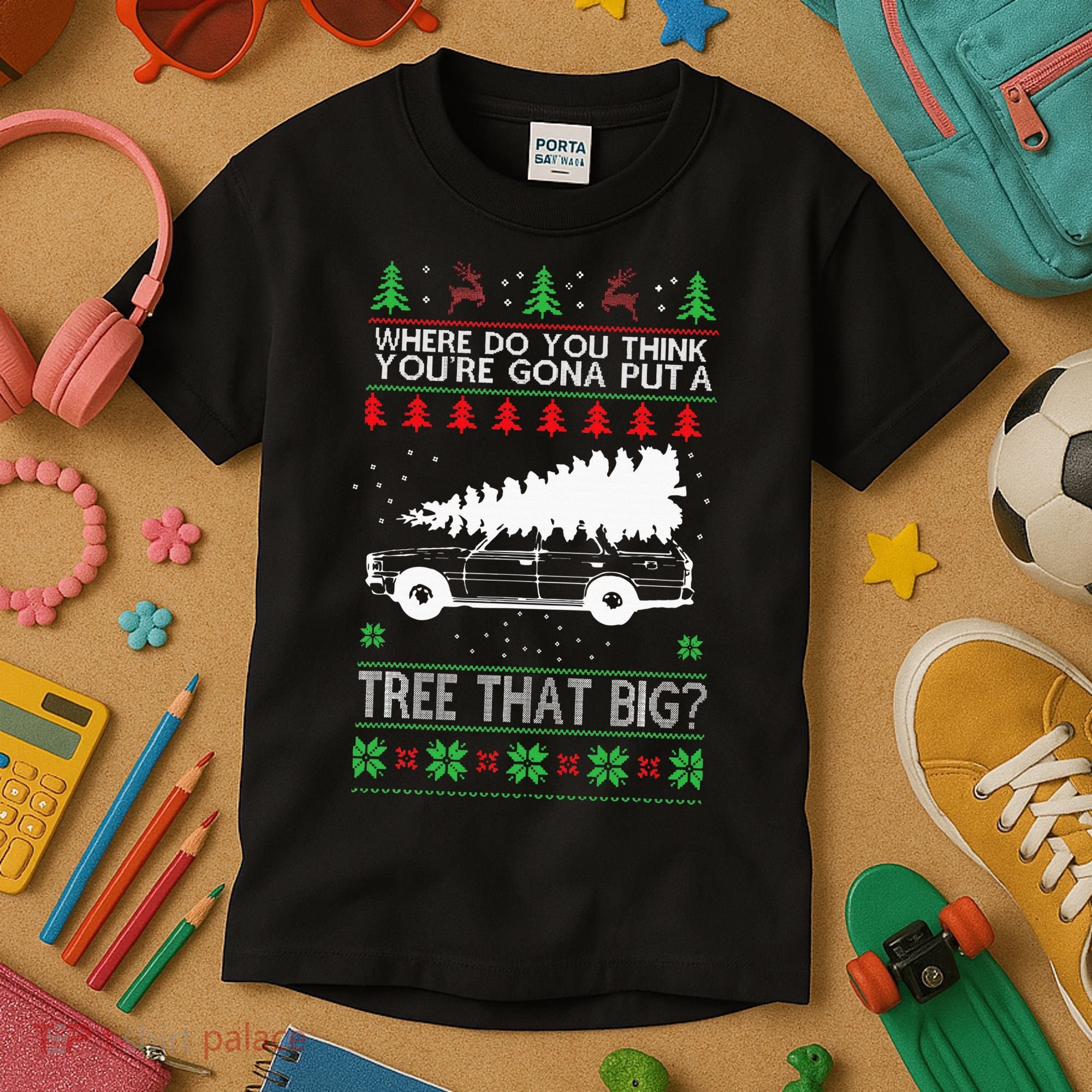 Where Are You Going To Put A Tree That Big Ugly Christmas Kids T-Shirt