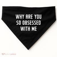 Why Are You So Obsessed With Me Funny Sayings Great Gift USA-Made Doggie Bandana thumb 0
