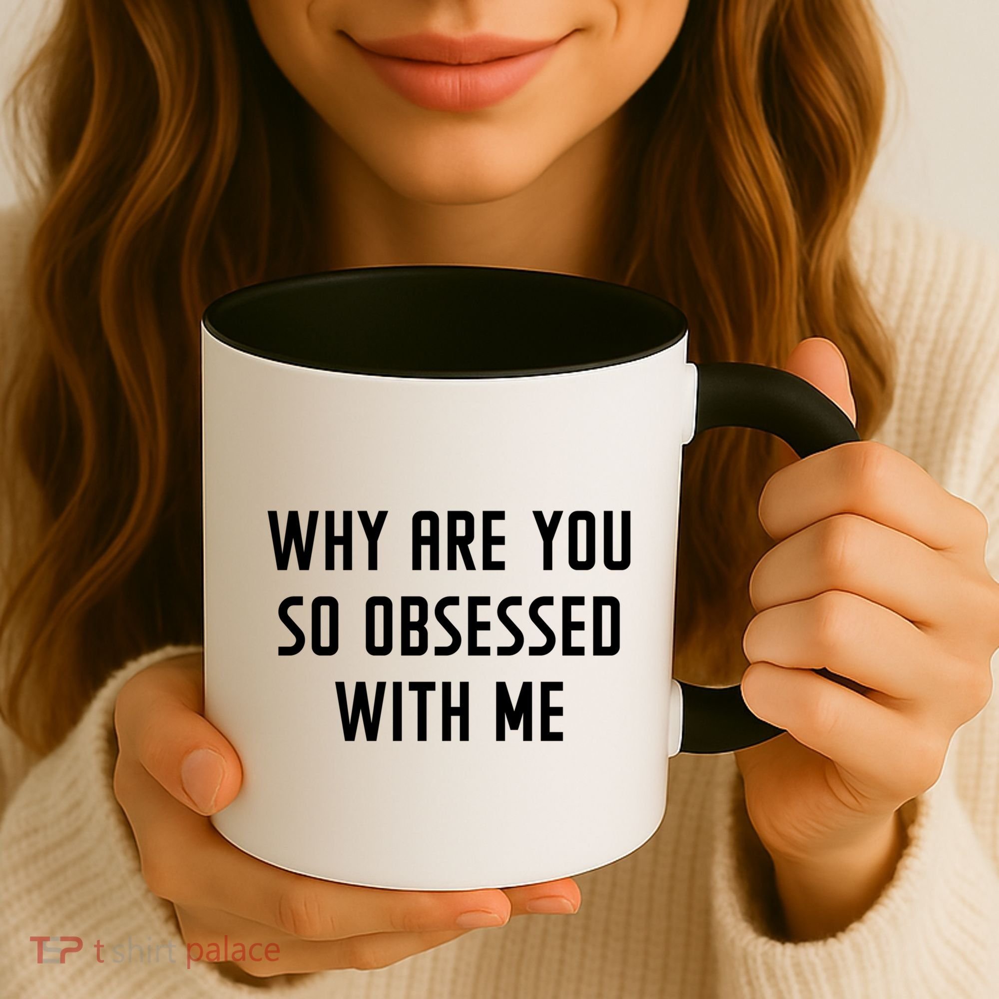 Why Are You So Obsessed With Me Funny Sayings Great Gift Coffee Mug