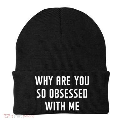 Why Are You So Obsessed With Me Funny Sayings Great Gift Beanie