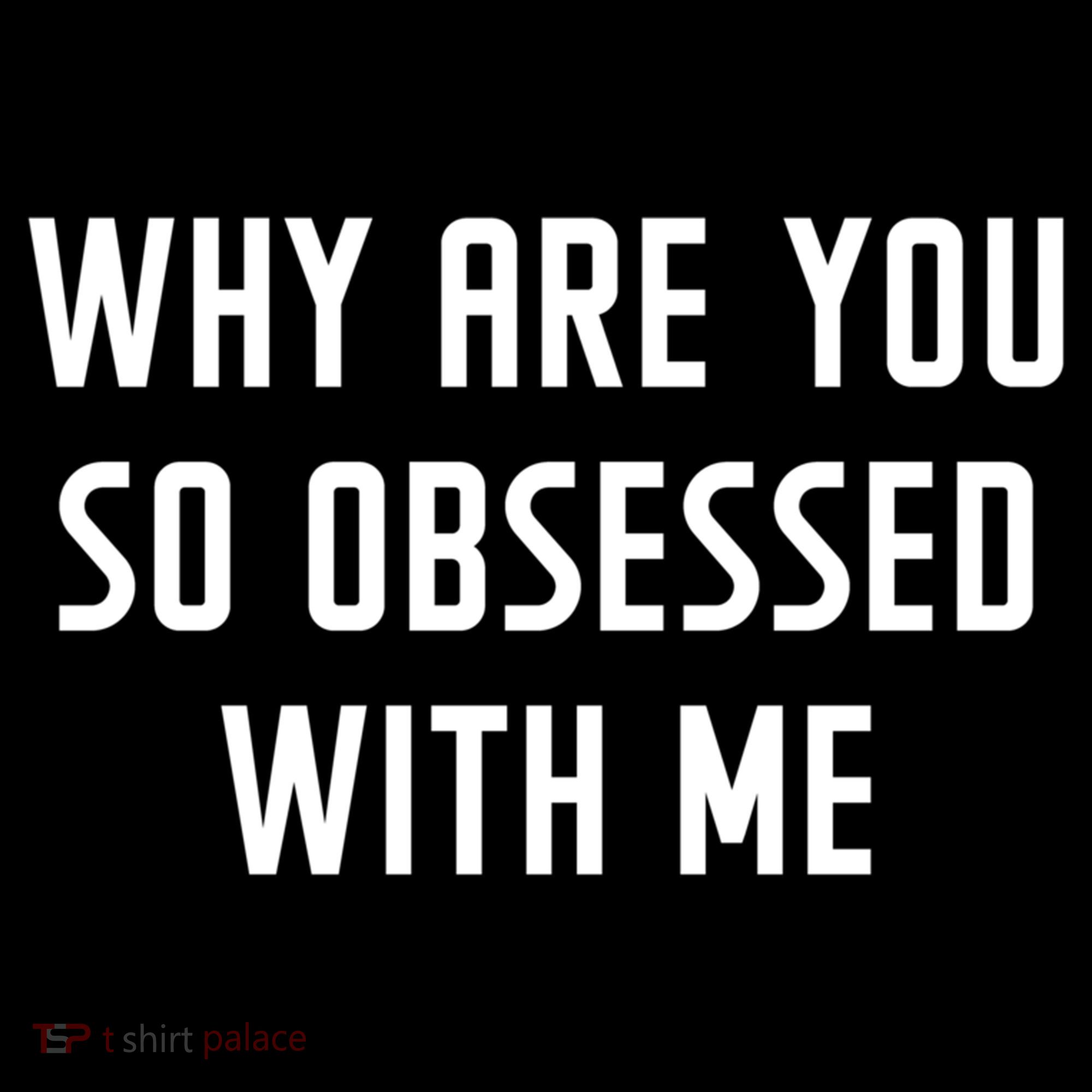 Why Are You So Obsessed With Me Funny Sayings Great Gift Women's Hoodie