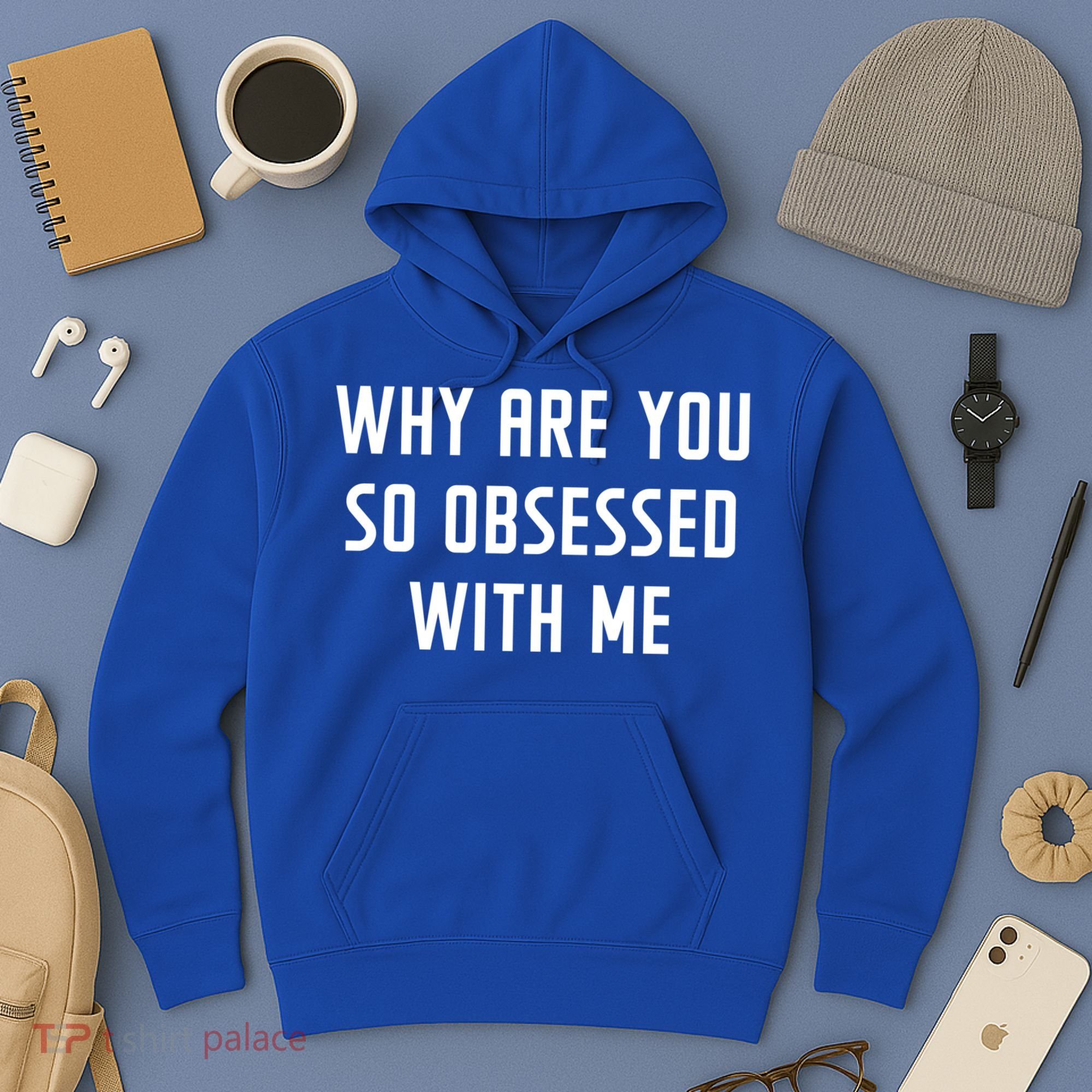 Why Are You So Obsessed With Me Funny Sayings Great Gift Hoodie