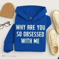 Why Are You So Obsessed With Me Funny Sayings Great Gift Hoodie thumb 4