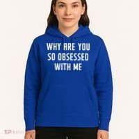 Why Are You So Obsessed With Me Funny Sayings Great Gift Hoodie thumb 5