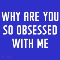 Why Are You So Obsessed With Me Funny Sayings Great Gift Hoodie thumb 7