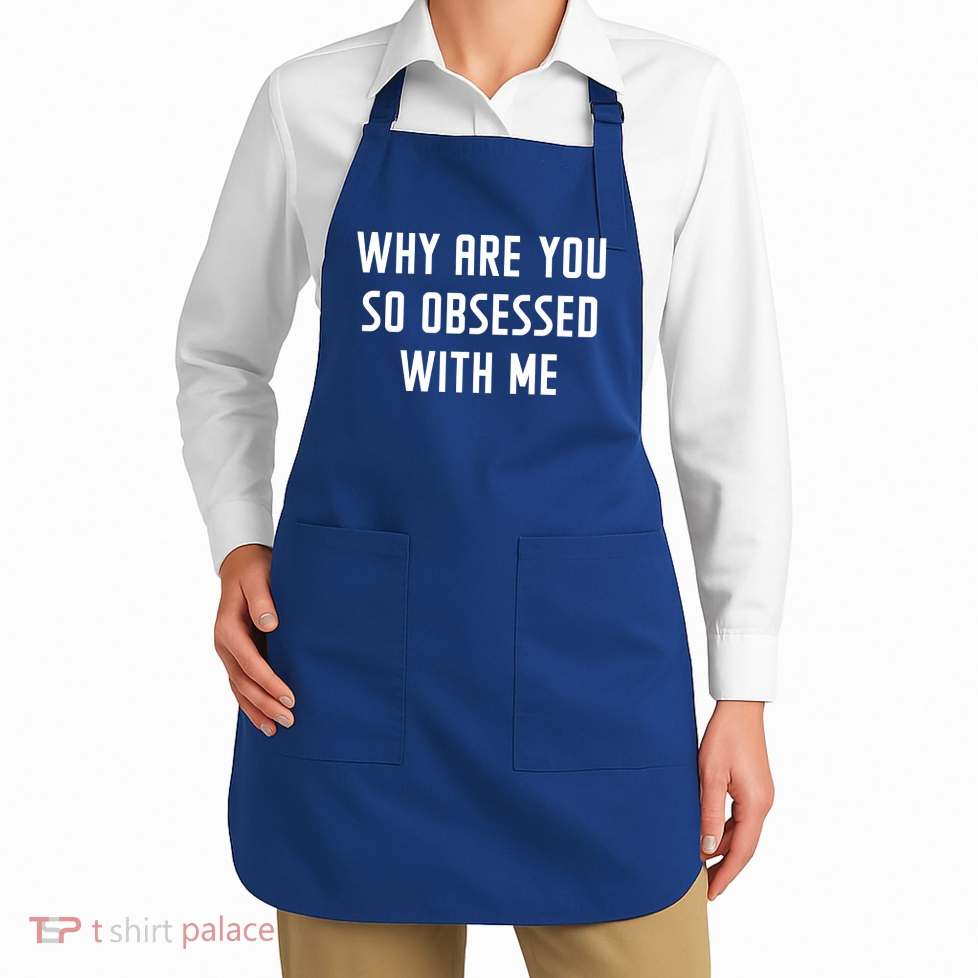 Why Are You So Obsessed With Me Funny Sayings Great Gift Apron