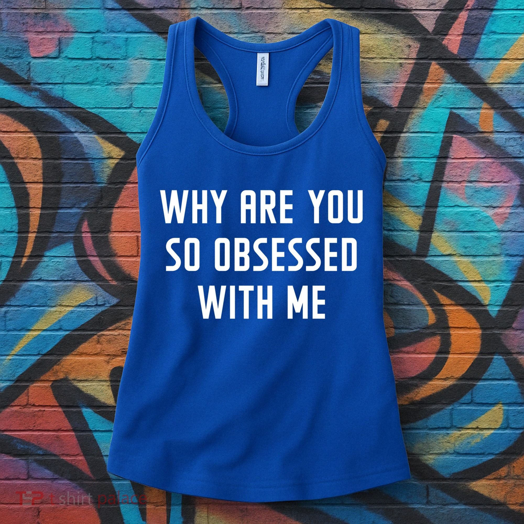 Why Are You So Obsessed With Me Funny Sayings Great Gift Women's Tank Top