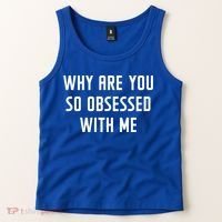 Why Are You So Obsessed With Me Funny Sayings Great Gift Tank Top thumb 2