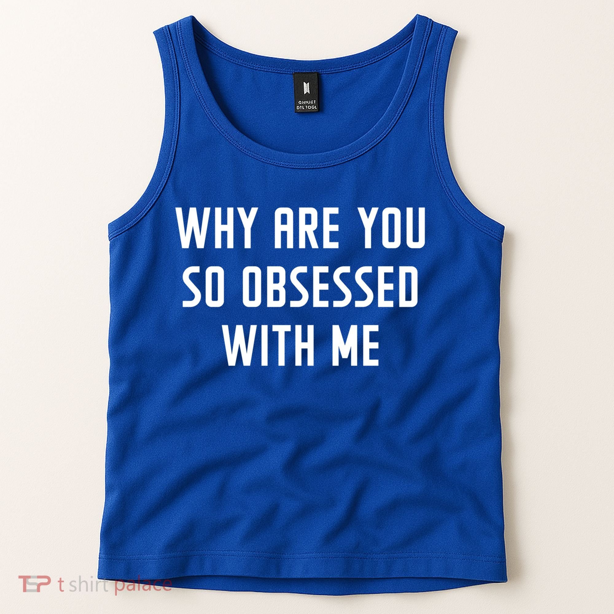 Why Are You So Obsessed With Me Funny Sayings Great Gift Tank Top
